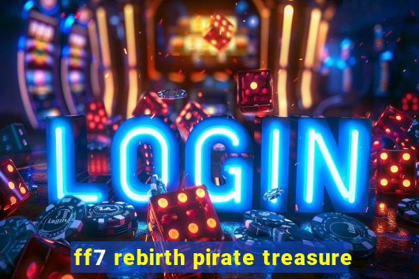 ff7 rebirth pirate treasure